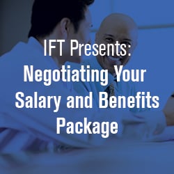 IFT Presents: Negotiating Your Salary and Benefits Package