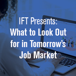 IFT Presents: What to Look Out for in Tomorrow's Job Market