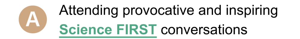 Option A: Attending provocative and inspiring Science FIRST conversations