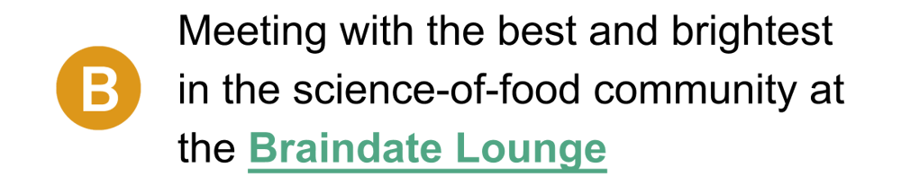 Option B: Meeting with the best and brightest in the science-of-food community at the Braindate Lounge